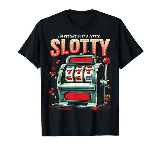 Feeling Slotty Funny Slot Machine Casino T-Shirt