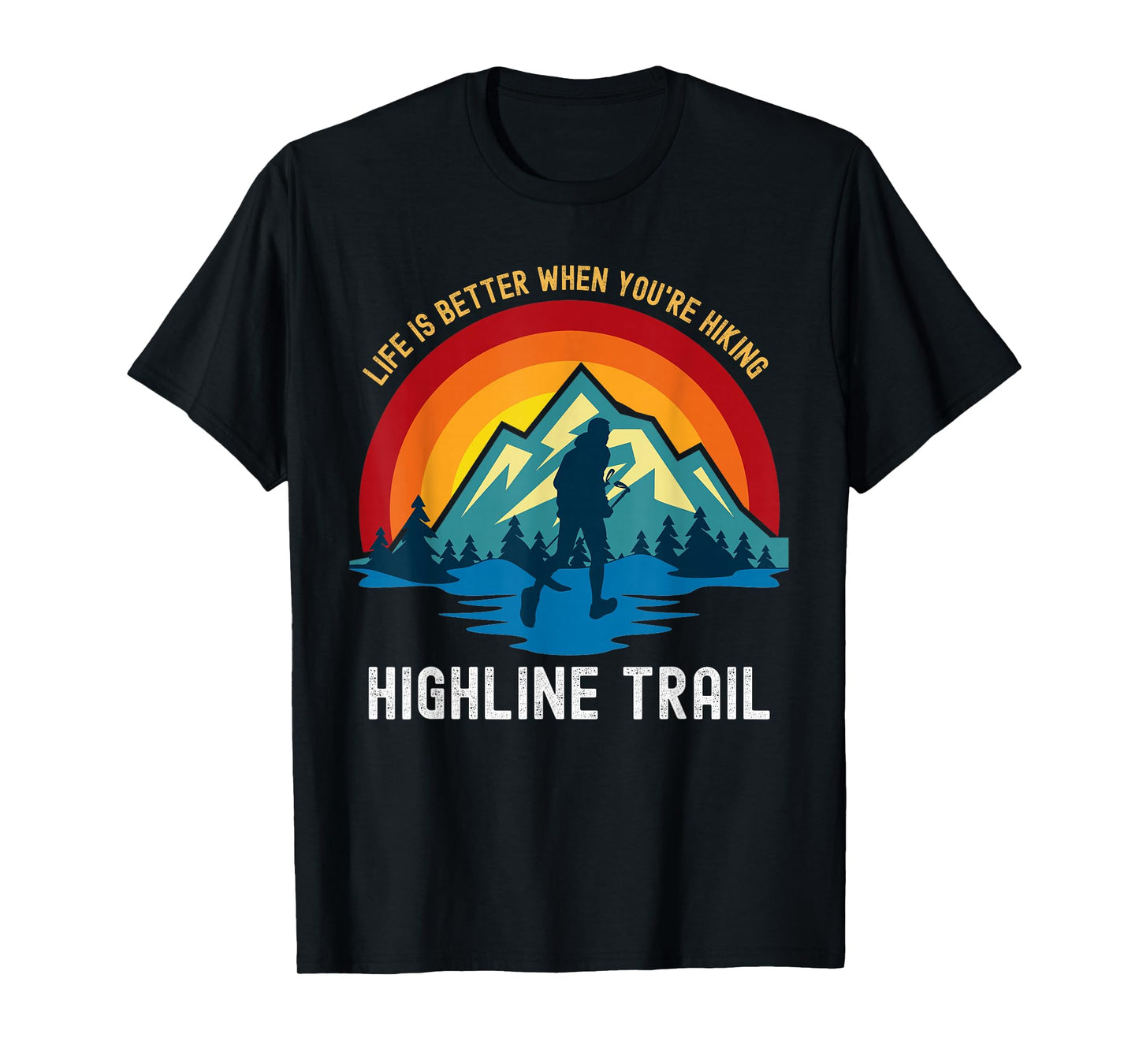 Life Is Better When You're Hiking Highline Trail T-Shirt