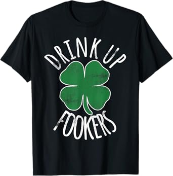 Drink Up Fookers St Patricks Day Beer Shamrock Irish Drunk T-Shirt