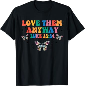 Love Them Anyway Luke 23 34 Bible Verse Christian Jesus T-Shirt