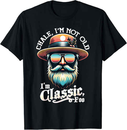 CHALE IM NOT OLD IM CLASSIC FOO Funny Cholo Chicano Lowrider T-Shirt