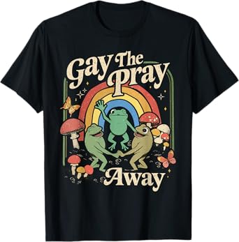Gay The Pray Away Rainbow Funny Meme Frogs LGBT Pride LGBTQ T-Shirt
