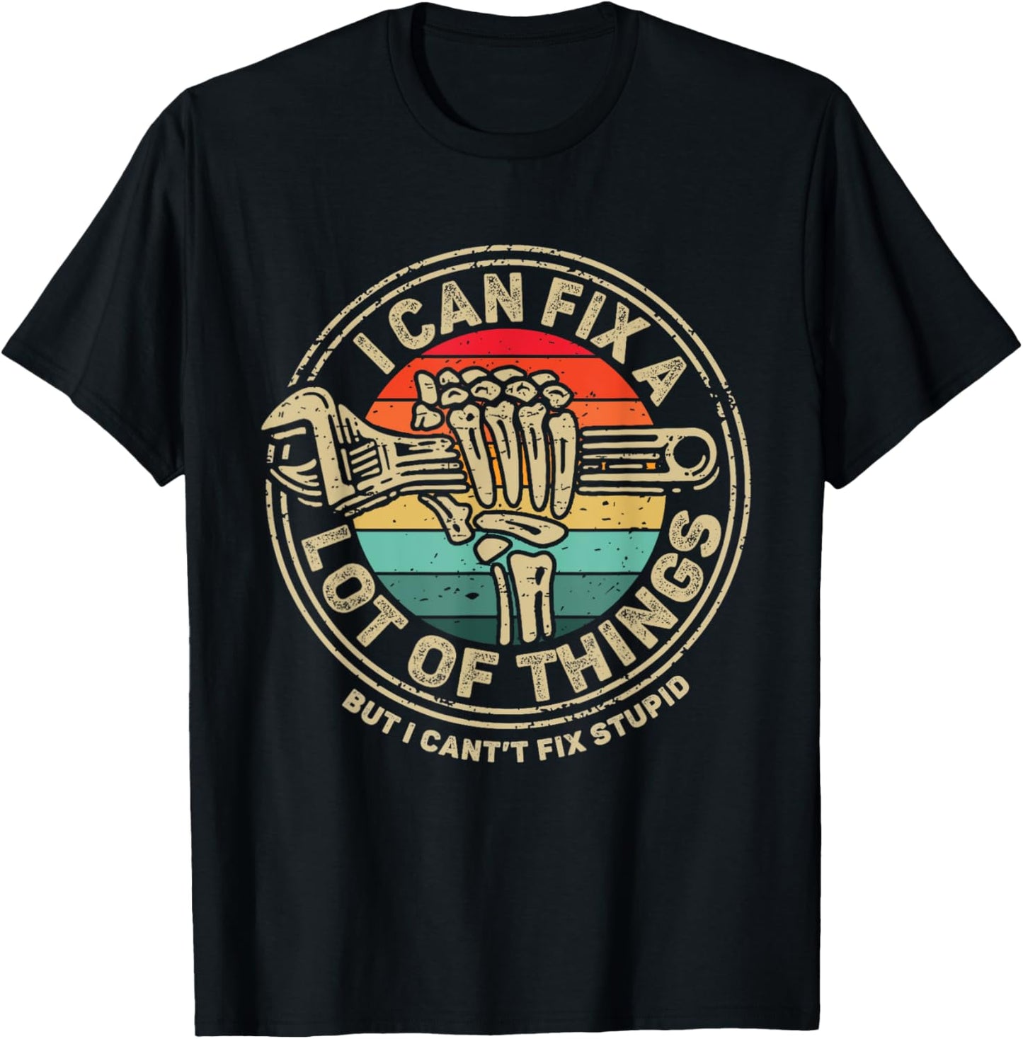 I Can Fix A Lot Of Things But I Can't Fix Stupid Fathers Day T-Shirt
