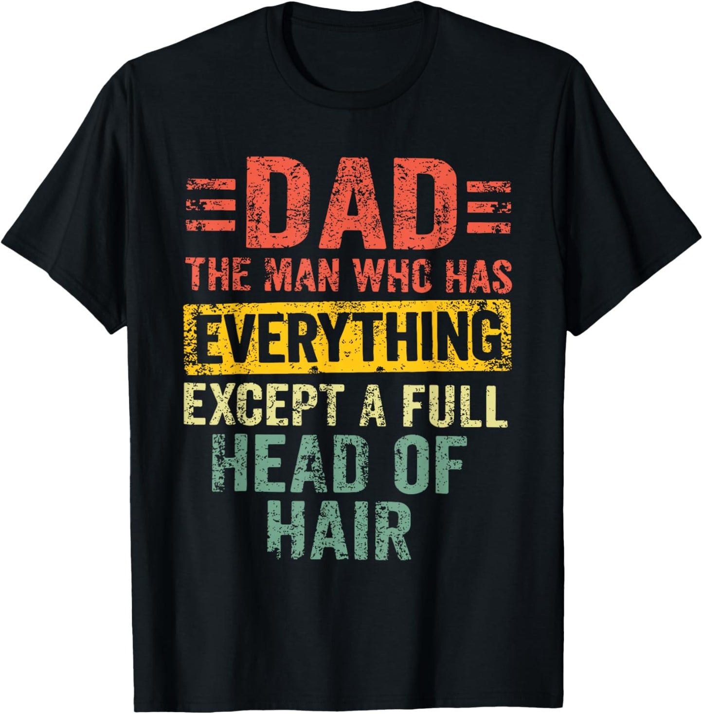 Dad The Man Who Has Everything Except A Full Head Of Hair T-Shirt