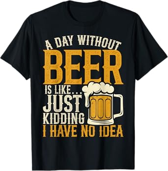 A Day Without Beer Drinking Lover Funny Dad Father's Day T-Shirt