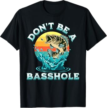 Funny Fisherman Saying, Fishing Pun, Don't Be A Basshole T-Shirt