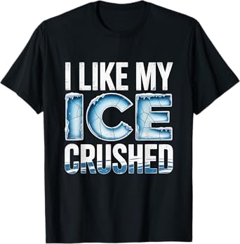 Funny Quote I Like My Ice Crushed Ice Lover Distressed T-Shirt