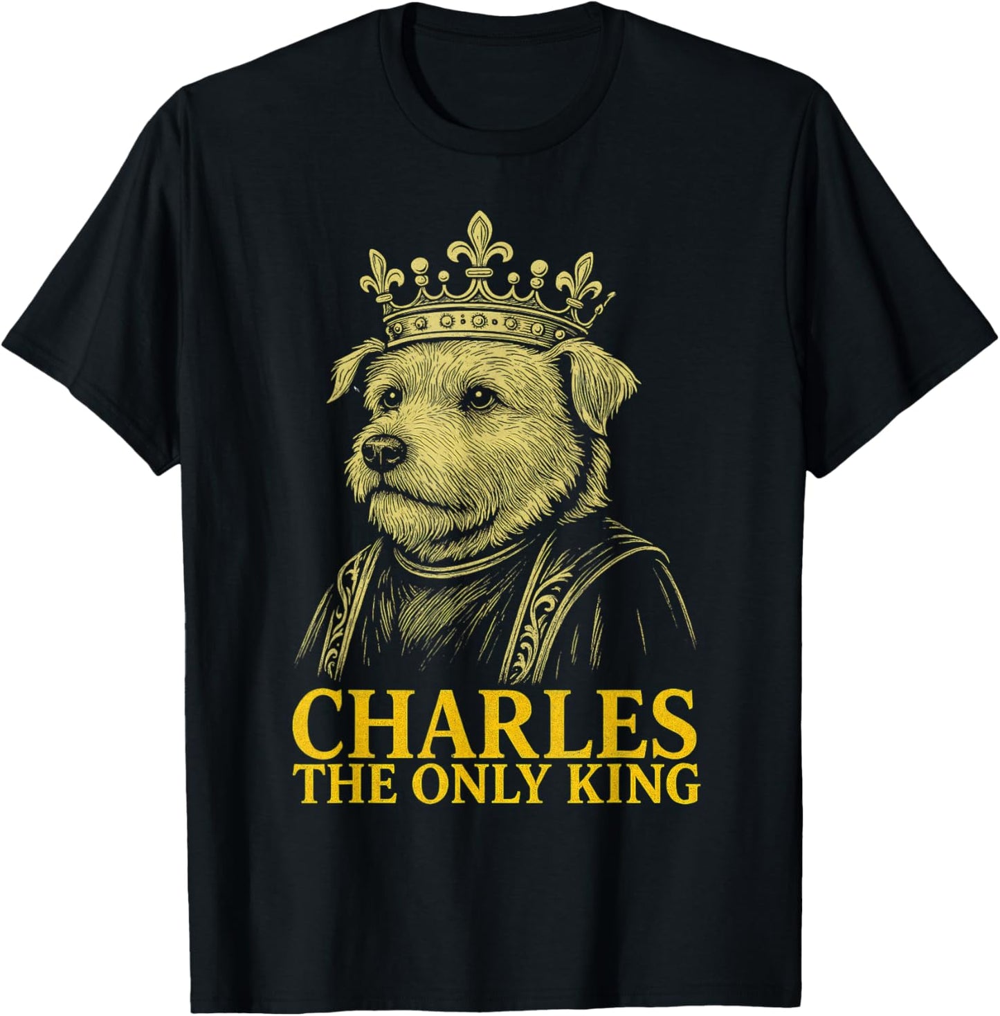 Charles The Only King Funny Dog Breed Quote T-Shirt