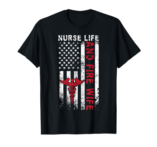 Fire Wife Nurse Life Firefighter Wife Nurse US Flag T-Shirt