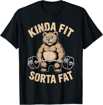 Kinda Fit Sorta Fat - Funny Gym Bear Weightlifting Workout T-Shirt