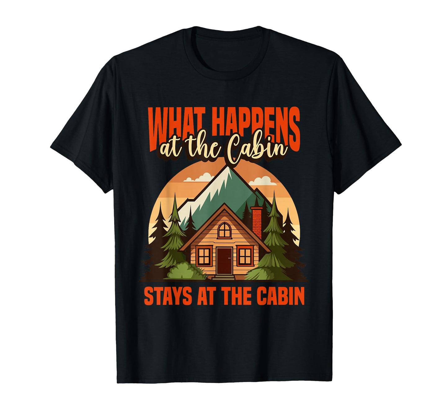 Retro Cabin What Happens At The Cabin Stays At The Cabin T-Shirt