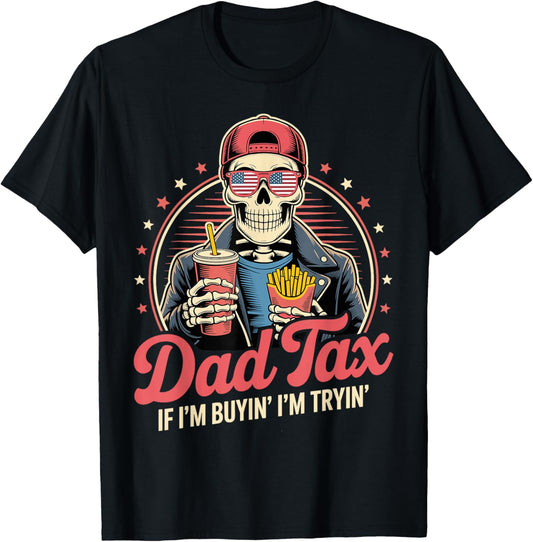 Dad Tax If I'm Buyin' I'm Tryin' Funny Father Humor T-Shirt