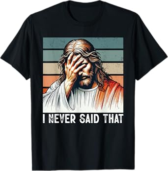 I Never Said That Jesus Funny Saying Christian God Religious T-Shirt