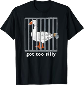 got too silly goose T-Shirt