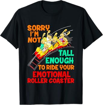 Sorry I'm Not Tall Enough To Ride Emotional Roller Coaster T-Shirt