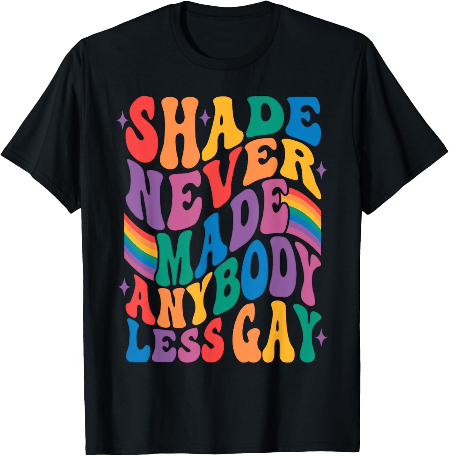 Shade Never Made Anybody Less Gay Card Rainbow Pride Ally T-Shirt