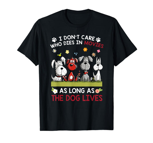 I don't care who dies in movies as long as the dog lives Men Women T-Shirt
