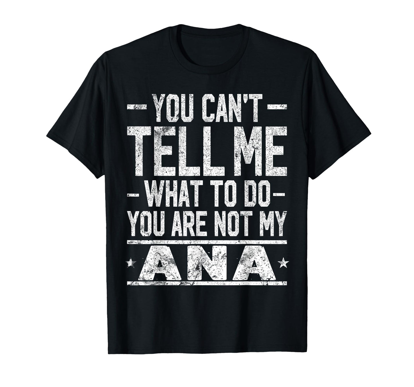 You Can't Tell Me What to Do You are Not My ANA T-Shirt
