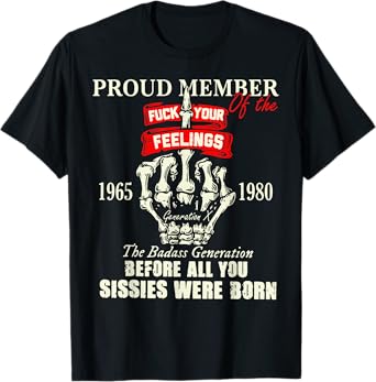 Proud Member Of The Fuck Your Feelings 1965 1980 The Badass T-Shirt