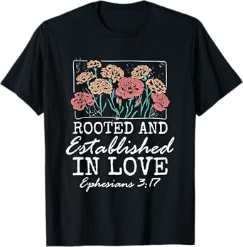 Christian Ephesians 3:17 Rooted and Established in Love T-Shirt