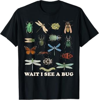 Funny Insect Quote Wait I See A Bug Idea T-Shirt