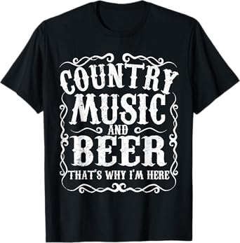 Country Music And Beer Thats Why Im Here Concert Show Gift T-Shirt