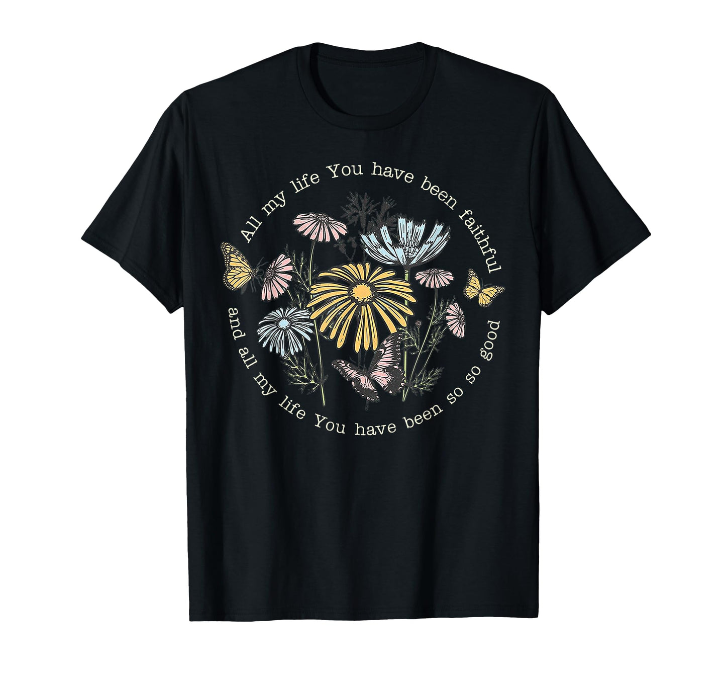 All My Life You Have Been Faithful And All My Life T-Shirt