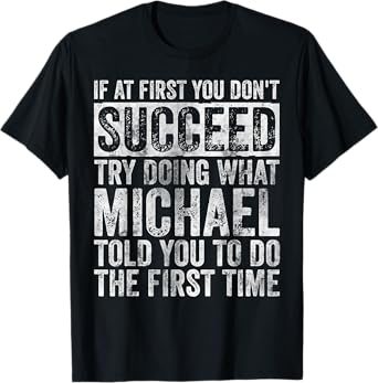 If At First You Don't Succeed Try Doing What Michael T-Shirt