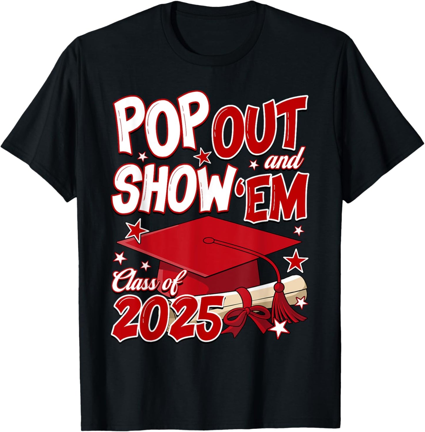 Pop Out And Show Em Class Of 2025 Senior 2025 Graduation T-Shirt