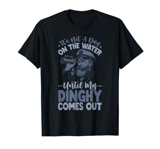 It's Not A Day On The Lake Until My Dinghy Comes Out Pontoon T-Shirt