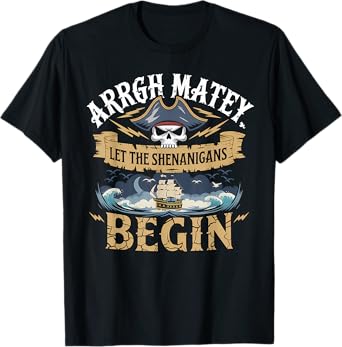 ARRGH Matey Pirate Time Let The Shenanigans Begin skul Gifts T-Shirt