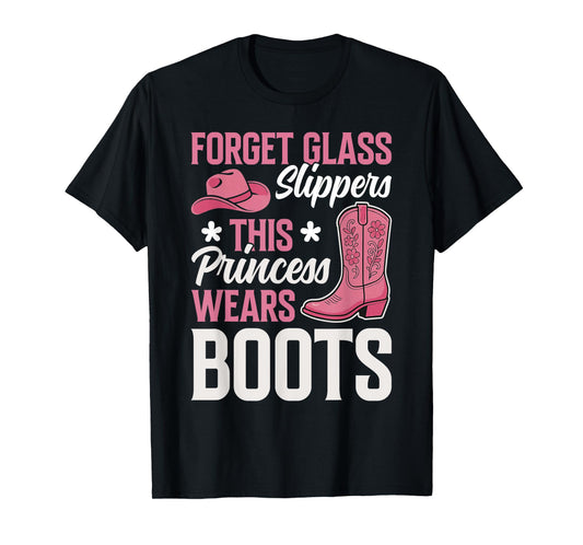 Forget Glass Slippers This Princess Wears Boots Cowgirls T-Shirt
