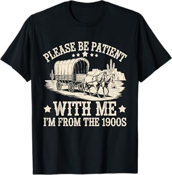 Please Be Patient With Me I'm From The 1900s Vintage Funny T-Shirt