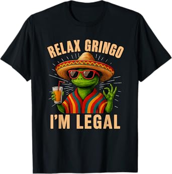 Relax Gringo I'm Legal Mexican Lizard Funny T-Shirt