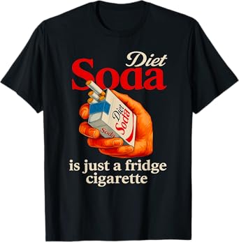 Diet Soda Is Just A Fridge Cigarette Funny Sarcastic Humor T-Shirt