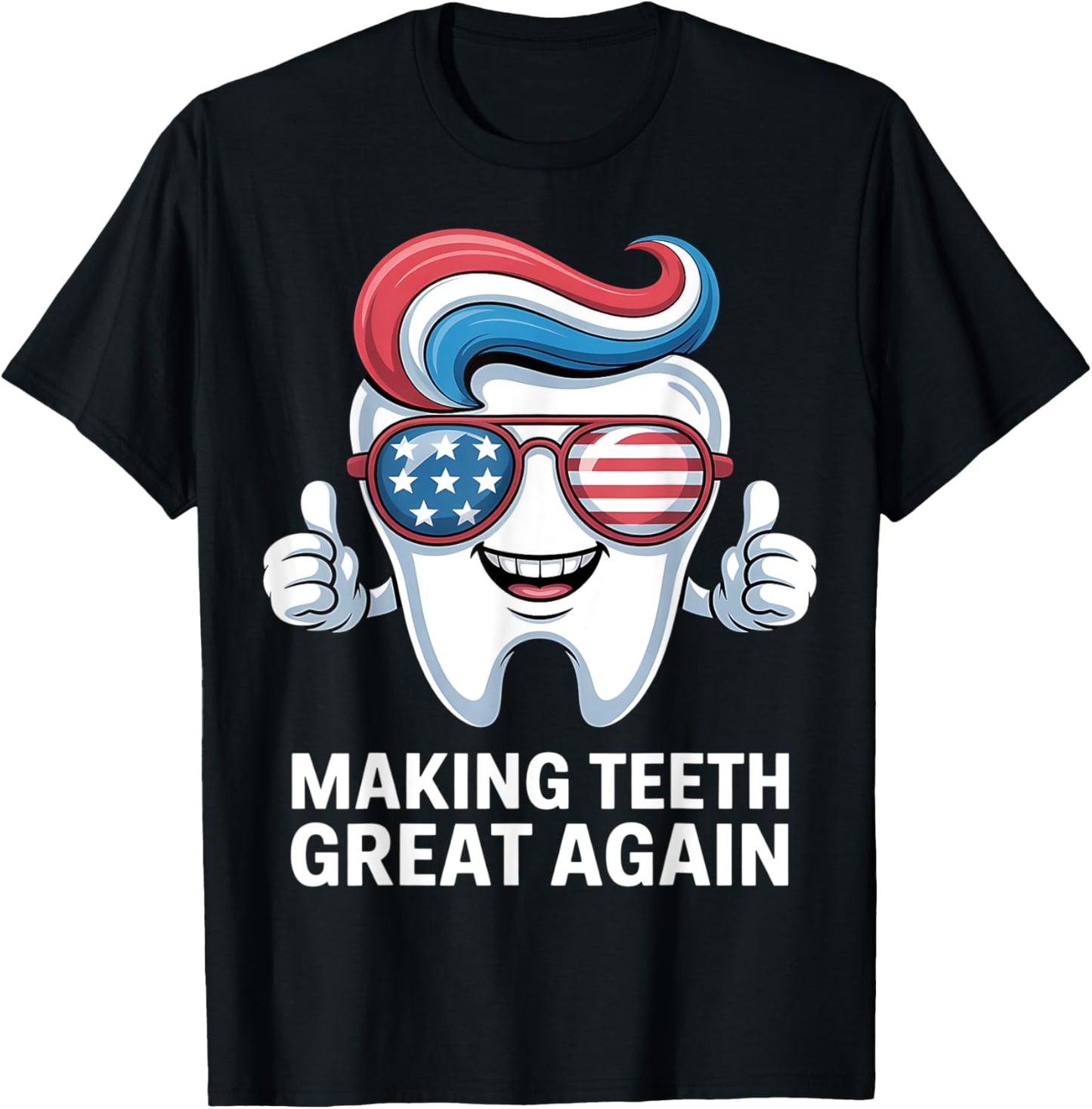 Making Teeth Great Again America Oral Health Dental Dentist T-Shirt