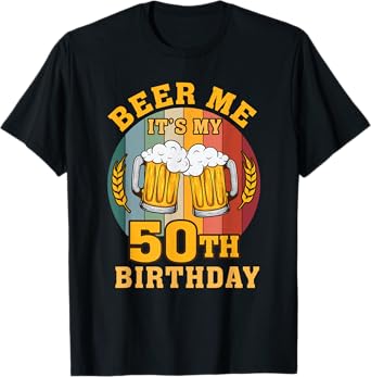 Beer Me It's My 50th Birthday Beer Lover Drinking Party T-Shirt