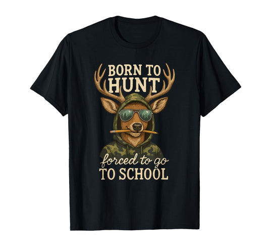 Born to Hunting Forced Go School Funny Deer T-Shirt
