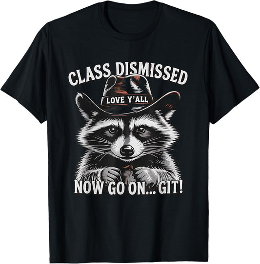 Class Dismissed Now Go on Git Raccoon Funny Last Day Teacher T-Shirt