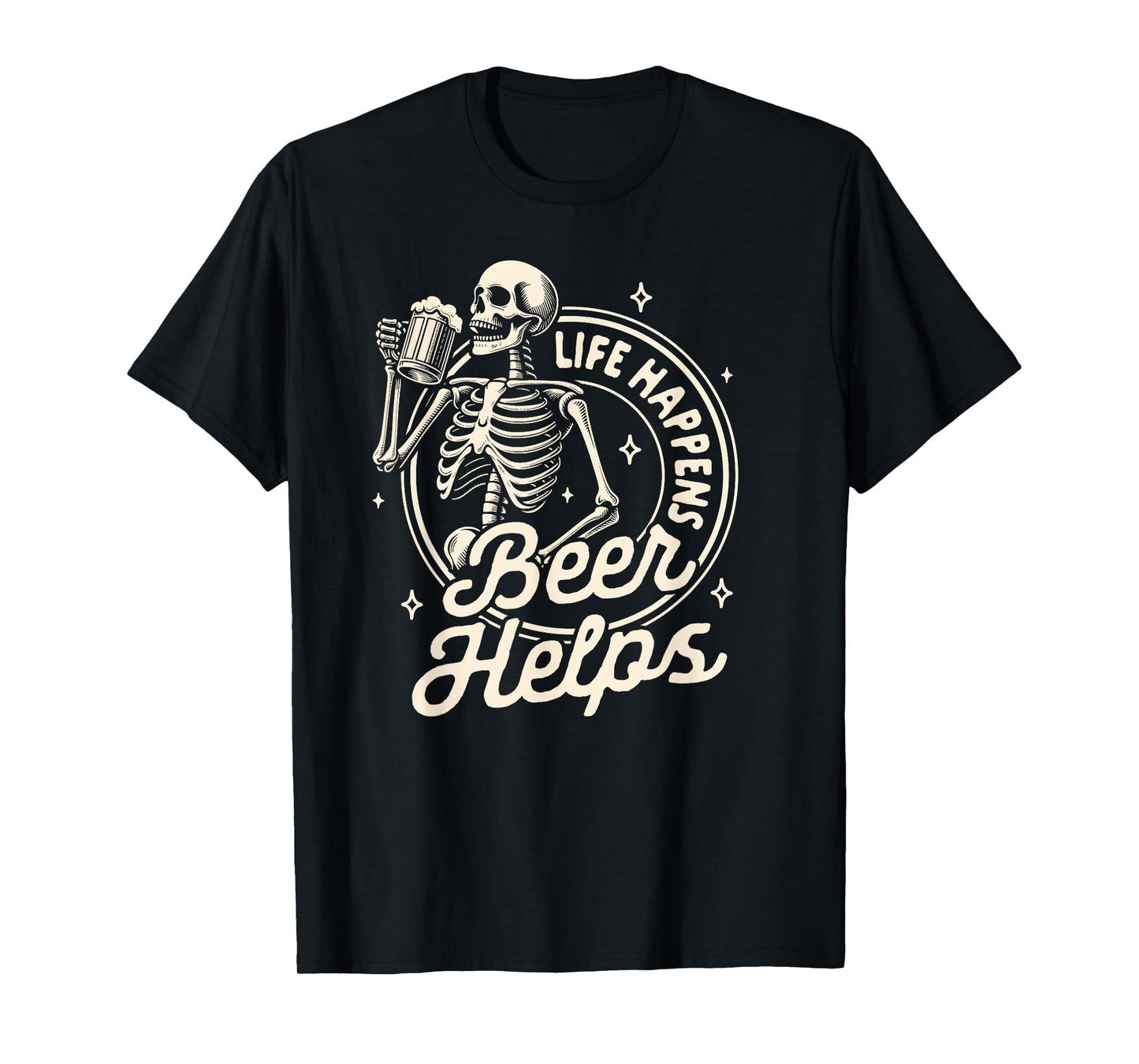 Beer Lover Drinking Party Skeleton Life Happens Beer Helps T-Shirt