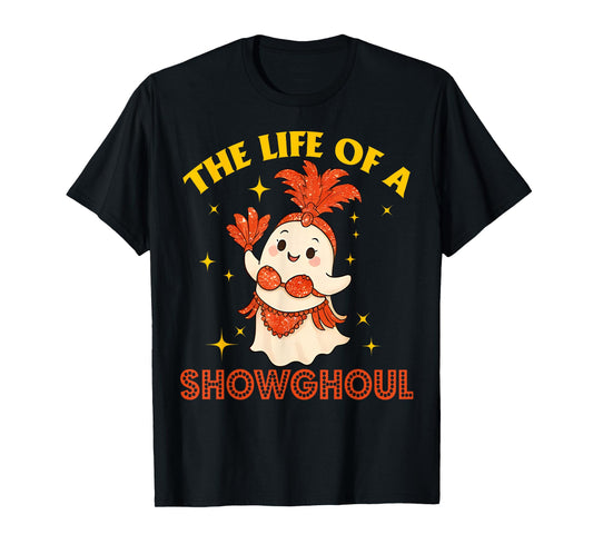 The Life of a Showghoul Funny Halloween Ghost Girl T-Shirt