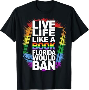 Funny LGBTQ Quote Live Life Like A Banned Rainbow Book T-Shirt