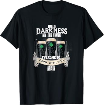 Hello Darkness My Old Friend Beer Drinking Patrick's Day T-Shirt
