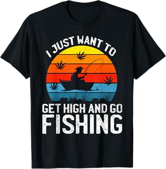 I Just Want to Get High and Go Fishing Funny Marijuana Retro T-Shirt