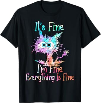 It's Fine I'm Fine Everything Is Fine Shirt Tie Dye Cat T-Shirt
