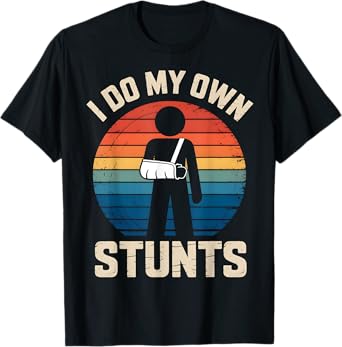 I Do My Own Stunts Boys Broken Arms Get Well Funny Injury T-Shirt