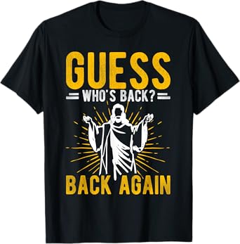 GUESS WHO'S BACK? BACK AGAIN Easter Jesus T-Shirt