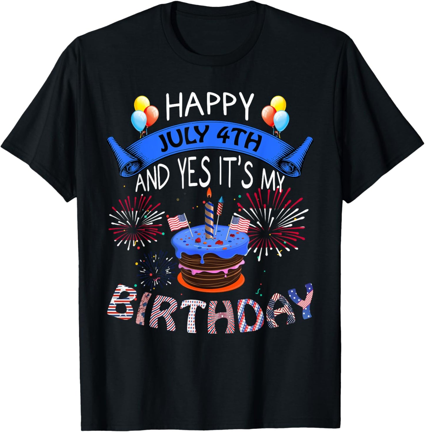 Happy July 4th And Yes It's My Birthday Independence Day Tee T-Shirt