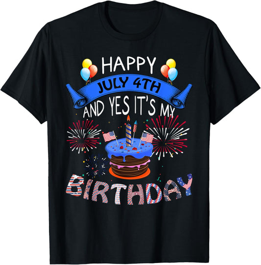 Happy July 4th And Yes It's My Birthday Independence Day Tee T-Shirt