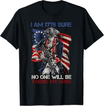 I Am 1776 Sure No One Is Taking My Guns Tee Gun USA Flag T-Shirt